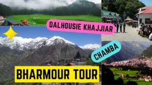 Read more about the article Amazing Dalhousie Khajjiar Chamba Bharmour Tour
